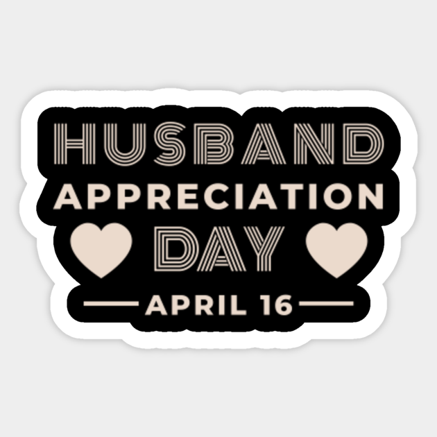 HUSBAND APPRECIATION DAY Husband Appreciation Day Sticker TeePublic